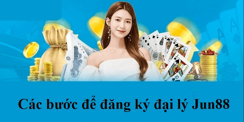Các bước tham gia đại lý Jun88